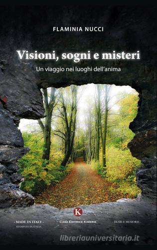 Visioni, sogni e misteri. Un viaggio nei luoghi dell'anima di Flaminia Nucci edito da Kimerik