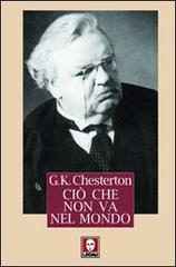 Ciò che non va nel mondo di Gilbert Keith Chesterton edito da Lindau