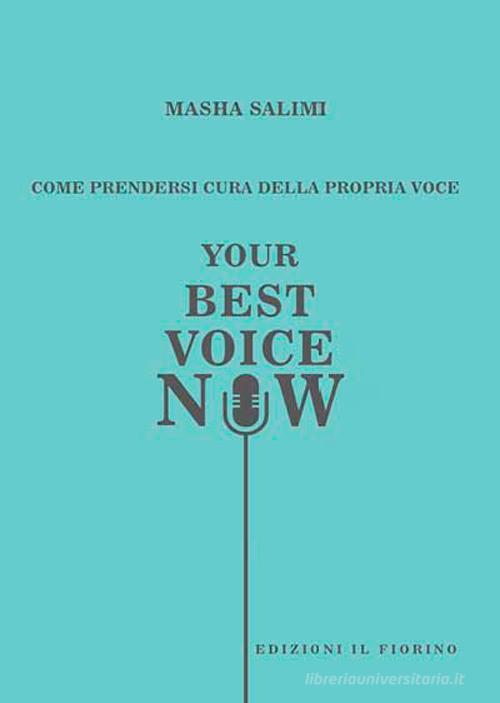 Come prendersi cura della propria voce. Your best voice now di Masha Salimi edito da Il Fiorino