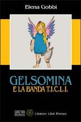 Gelsomina e la banda T.I.C.L.I. di Elena Gobbi edito da L'Autore Libri Firenze