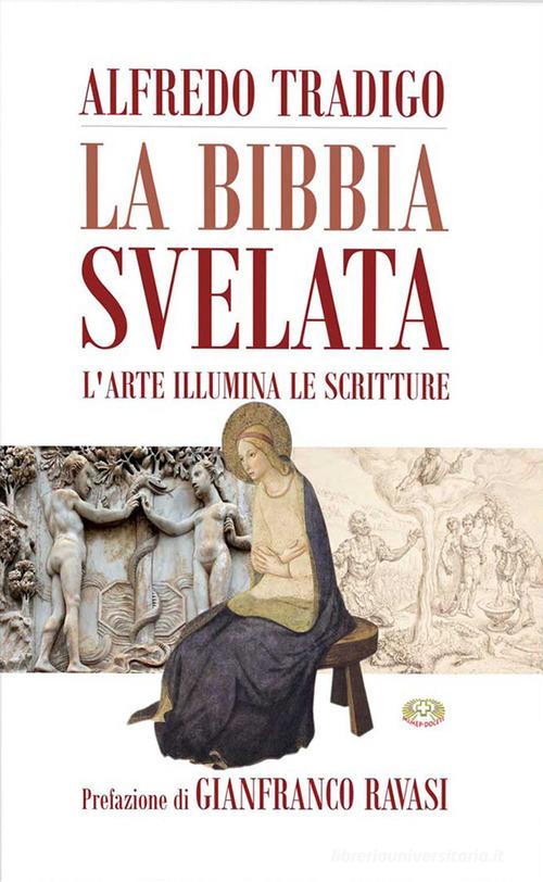 La Bibbia svelata. L'arte illumina le Scritture. Ediz. a colori di Alfredo Tradigo edito da Mimep-Docete