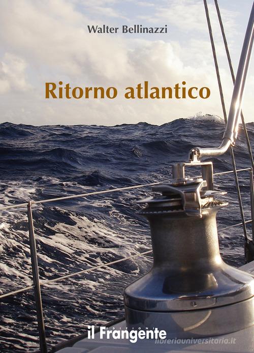 Ritorno atlantico. Nuova ediz. di Walter Bellinazzi edito da Edizioni Il Frangente