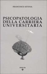 Psicopatologia della carriera universitaria di Francesco Attena edito da Philos