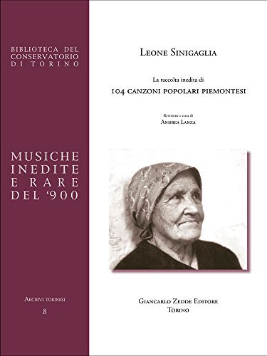 La raccolta inedita di 104 canzoni popolari piemontesi di Leone Sinigaglia edito da Giancarlo Zedde Editore
