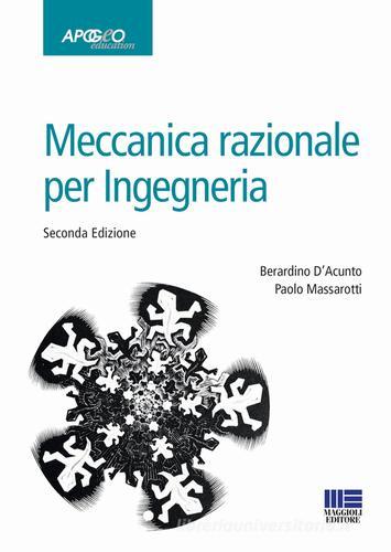 Meccanica razionale per l'ingegneria di Berardino D'Acunto, Paolo Massarotti edito da Maggioli Editore