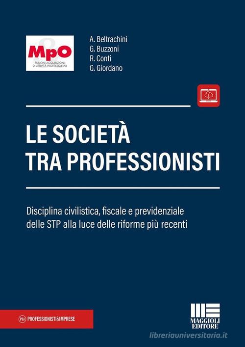 Le società tra professionisti. Disciplina civilistica, fiscale e previdenziale delle STP alla luce delle riforme più recenti edito da Maggioli Editore