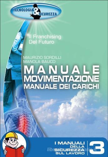 Manuale movimentazione dei carichi di Maurizio Sordilli edito da Tecnologia & Sicurezza