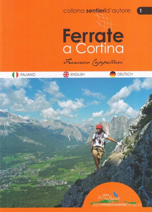 Ferrate a Cortina. Ediz. italiana, inglese e tedesca di Francesco Cappellari edito da Idea Montagna Edizioni