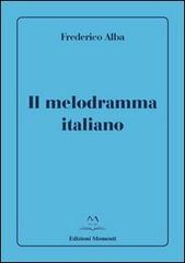 Il melodramma italiano di Frederico Alba edito da Edizioni Momenti-Ribera