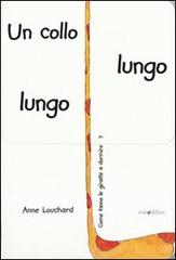 Un collo lungo lungo. Ediz. illustrata di Anne Louchard edito da Mineedition