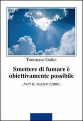Smettere di fumare è obiettivamente possibile di Tommaso Gattai edito da Melostampo.it