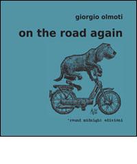 On the road again. Non puoi insegnare nuovi trucchi a un vecchio cane di Giorgio Olmoti edito da 'round midnight