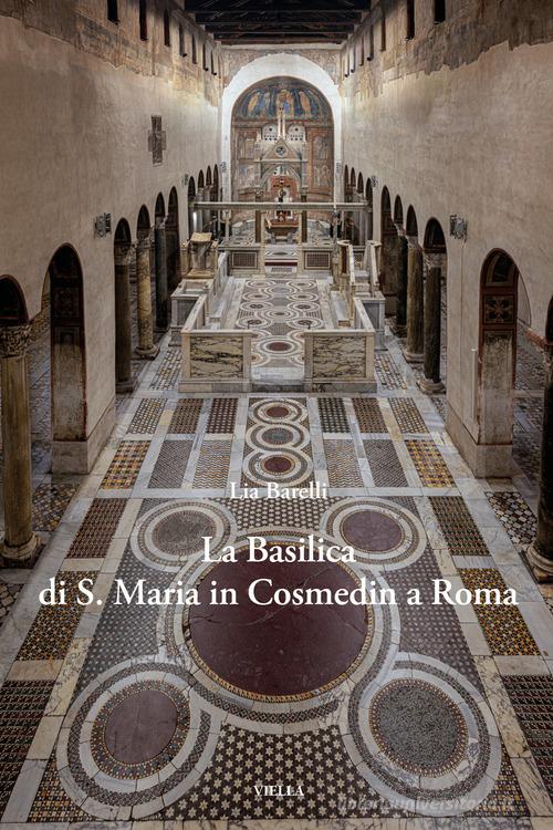 La Basilica di S. Maria in Cosmedin a Roma di Lia Barelli edito da Viella
