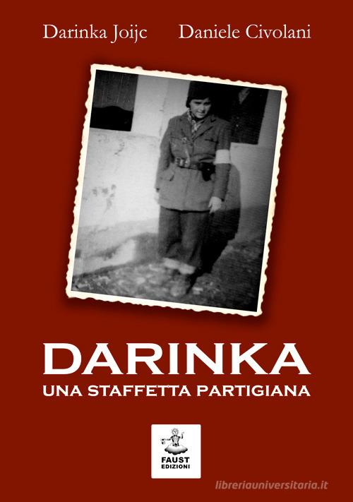 Darinka. Una staffetta partigiana di Darinka Joijc, Daniele Civolani edito da Faust Edizioni