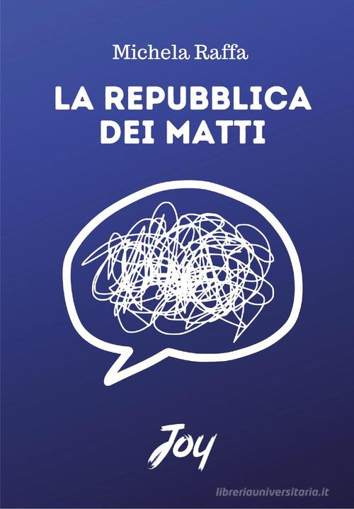 La repubblica dei matti di Michela Raffa edito da Joy Edizioni