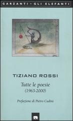 Tutte le poesie (1963-2000) di Tiziano Rossi edito da Garzanti