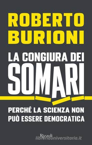 La congiura dei somari. Perché la scienza non può essere democratica di Roberto Burioni edito da Rizzoli