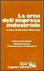 La crisi dell'impresa industriale. Ristrutturazione, riconversione, risanamento finanziario edito da Liguori