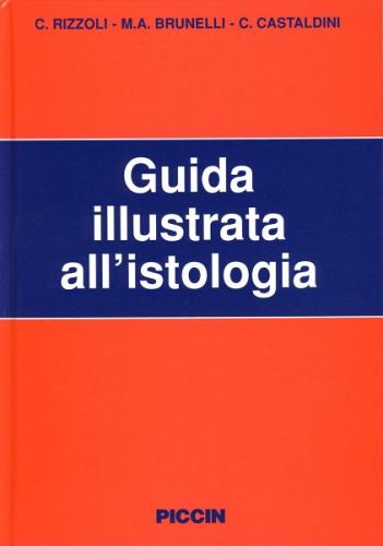 Guida illustrata all'istologia di C. Rizzoli, M. Antonietta Brunelli, C. Castaldini edito da Piccin-Nuova Libraria
