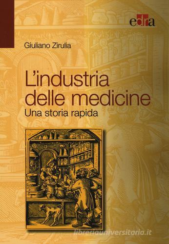 L' industria delle medicine. Una storia rapida di Giuliano Zirulia edito da Edra