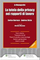 La tutela della privacy nei rapporti di lavoro di Enrico Barraco, Andrea Sitzia edito da Ipsoa