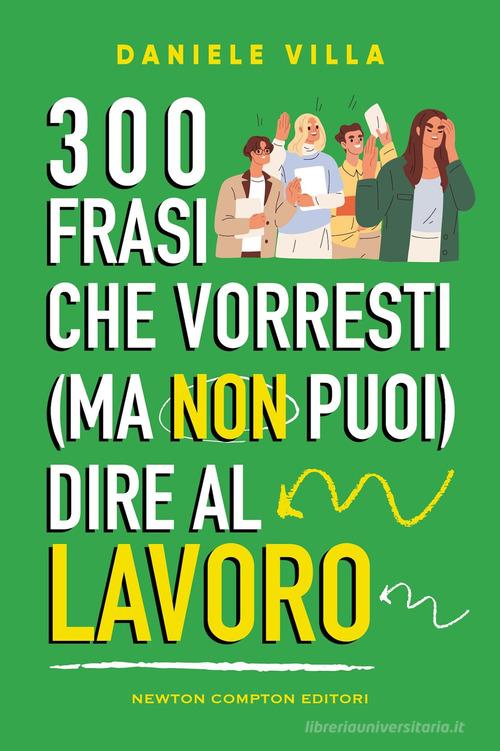 300 frasi che vorresti (ma non puoi) dire al lavoro di Daniele Villa edito da Newton Compton Editori