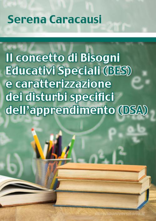 Il concetto di bisogni educativi speciali (BES) e caratterizzazione dei disturbi specifici dell'apprendimento (DSA) di Serena Caracausi edito da Youcanprint