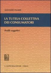 La tutela collettiva dei consumatori. Profili soggettivi di Alessandro Palmieri edito da Giappichelli