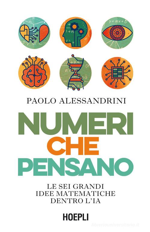 Numeri che pensano. Le sei grandi idee matematiche dentro l'IA di Paolo Alessandrini edito da Hoepli
