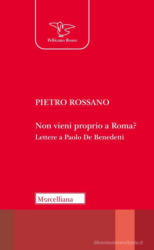 Non vieni proprio a Roma? Lettere a Paolo De Benedetti di Pietro Rossano edito da Morcelliana