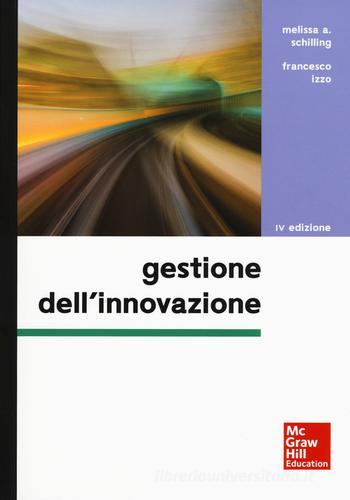 Gestione dell'innovazione di Melissa A. Schilling, Francesco Izzo edito da McGraw-Hill Education