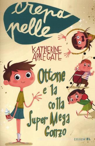 Ottone e la colla Super Mega Gonzo di Katherine Applegate edito da EL