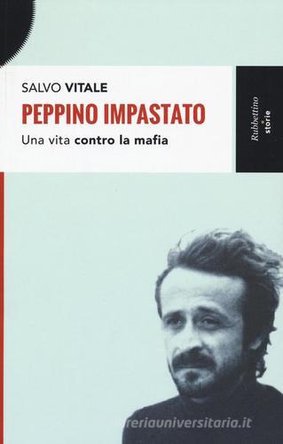 Peppino Impastato. Una vita contro la mafia di Salvo Vitale edito da Rubbettino