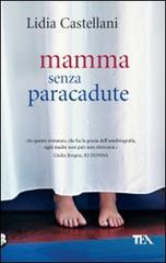 Mamma senza paracadute di Lidia Castellani edito da TEA