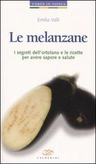 Le melanzane. I segreti dell'ortolano e le ricette per avere sapore e salute di Emilia Valli edito da Il Sole 24 Ore Edagricole