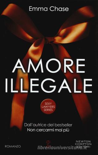 Amore illegale. Sexy lawyers series di Emma Chase edito da Newton Compton