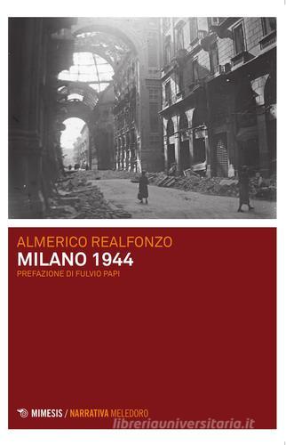 Milano 1944 di Almerico Realfonzo edito da Mimesis