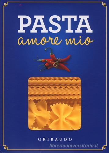 Pasta amore mio. Con gadget edito da Gribaudo