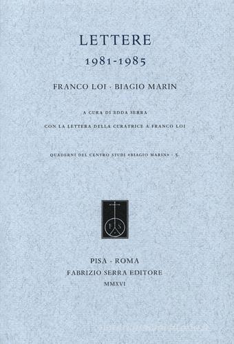 Lettere 1981-1985 di Franco Loi, Biagio Marin edito da Fabrizio Serra Editore