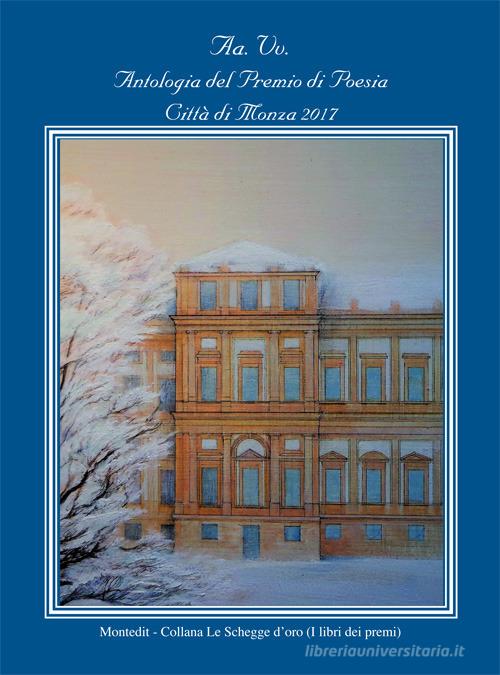 Antologia del premio di poesia Città di Monza 2017 edito da Montedit