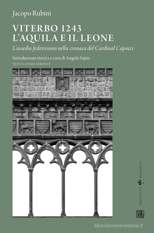 Viterbo 1243. L'aquila e il leone. L'assedio federiciano nella cronaca del Cardinal Capocci. Testo latino a fronte di Jacopo Rubini edito da Sette città