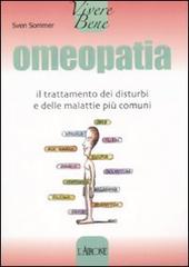 Omeopatia. Il trattamento dei disturbi e delle malattie più comuni di Sven Sommer edito da L'Airone Editrice Roma