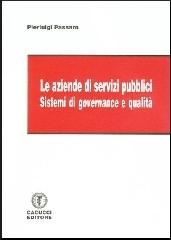Le aziende di servizi pubblici. Sistemi di governance e qualità di Pierluigi Passaro edito da Cacucci