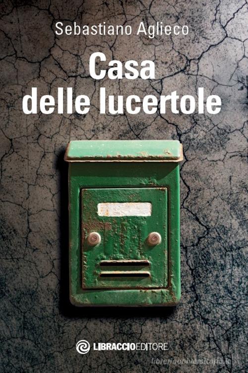 Casa delle lucertole di Sebastiano Aglieco edito da Libraccio Editore