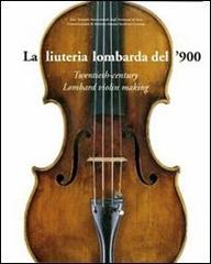 La liuteria lombarda del '900 edito da Consorzio Liutai A. Stradivari