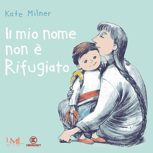 Il mio nome non è Rifugiato. Ediz. illustrata di Kate Milner edito da Les Mots Libres Edizioni