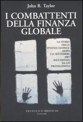 I combattenti della finanza globale. La storia della finanza globale dopo l'11 settembre raccontata da un protagonista di John B. Taylor edito da Brioschi