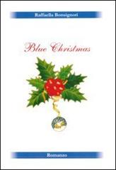 Blue Christmas. Un magico Natale di Raffaella Bonsignori edito da Libritalia.net