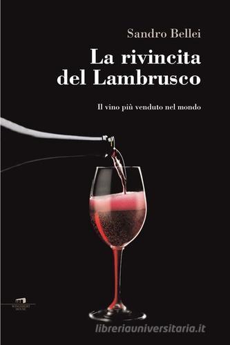 La rivincita del Lambrusco. Il vino più venduto nel mondo di Sandro Bellei edito da Wingsbert House