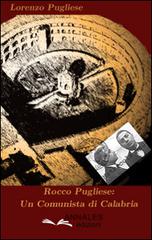 Rocco Pugliese. Un comunista di Calabria di Lorenzo Pugliese edito da Annales